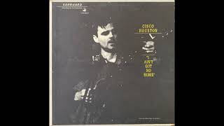 I Ain't Got No Home - Cisco Houston Full Lp Transfer