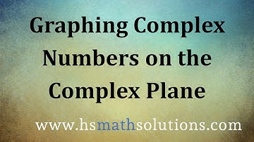 Graphing Complex Numbers on the Complex Plane (Example)