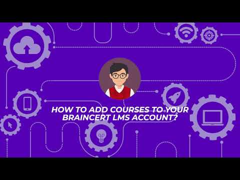 How to add courses to your BrainCert LMS account?