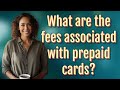 What are the fees associated with prepaid cards?