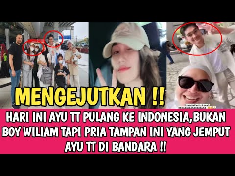 Mengejutkan,Ayu tt Pulang ke indonesia,Bukan boy wiliam tapi Pria tampan ini yang jemput ayu tt!!