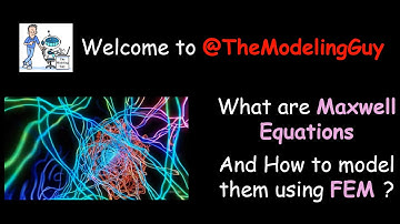 What are Maxwell Equations? and How to model them using FEM?