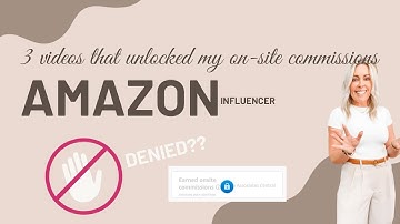 Denied? Tips for unlocking On-site Commissions! | The Amazon Influencer Program!