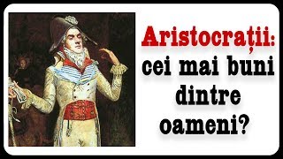 Aristocrații: cei mai buni dintre oameni?