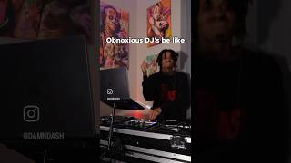 Obnoxious Djs Be Like