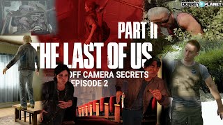 Off Camera Secrets | TLOU2 - Part 2