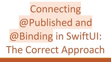 Connecting @ Published and @ Binding in SwiftUI: The Correct Approach
