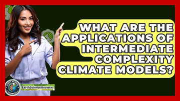 What Are The Applications Of Intermediate Complexity Climate Models? - Earth Science Answers