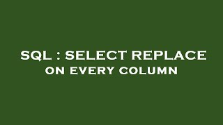 Famous SQL : SELECT REPLACE on every column Wealth