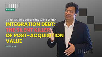 Integration Debt: The Silent Killer of M&A Value | #5CExplainsMA by Fifth Chrome