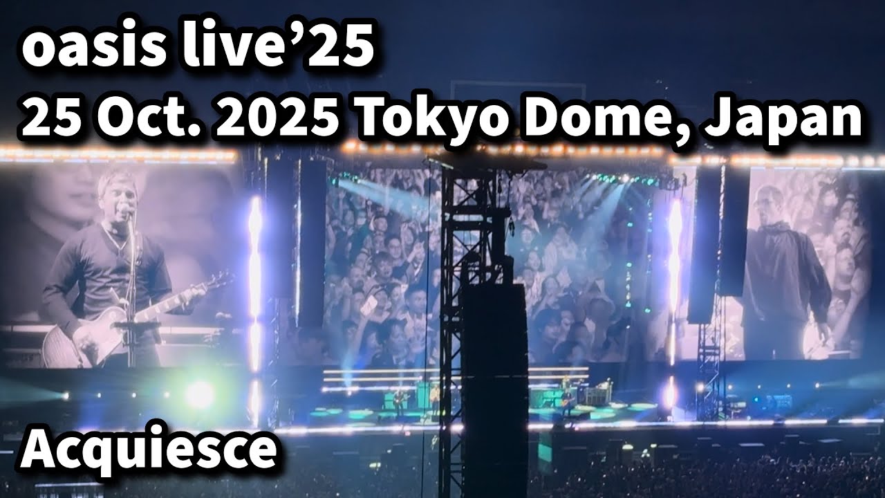 4KHDR】Acquiesce・oasis live'25・Tokyo Dome day1 - YouTube