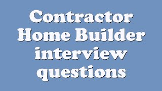 Contractor Home Builder interview questions