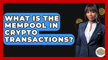 What Is The Mempool In Crypto Transactions? - CryptoBasics360.com