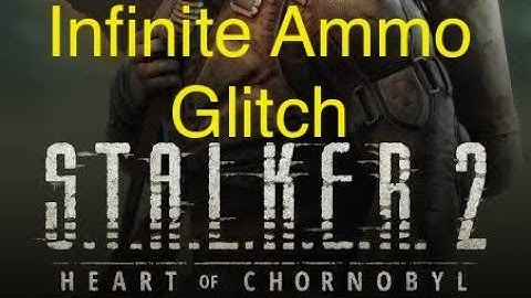 S.T.A.L.K.E.R. 2: Heart of Chornobyl - Infinite Ammo Glitch