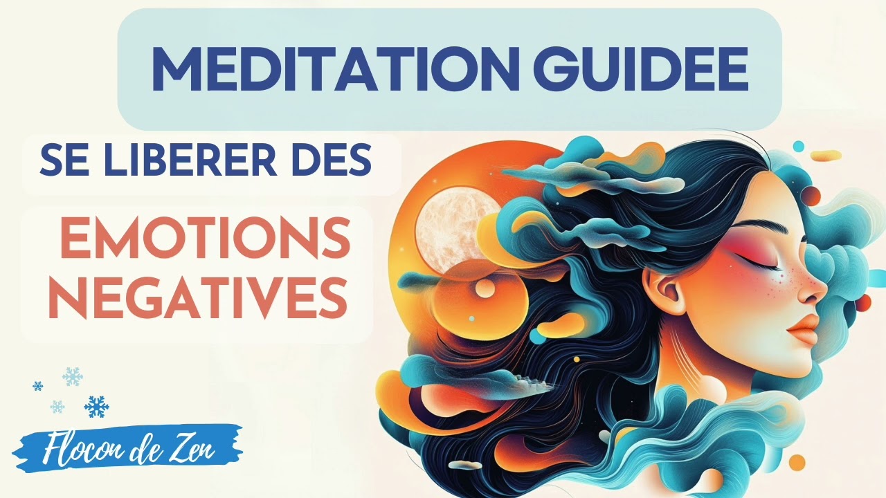 Méditation Guidée – 🌿✨ Se Libérer des Émotions Négatives & Retrouver la Paix 🕊️💫 Flocon De Zen