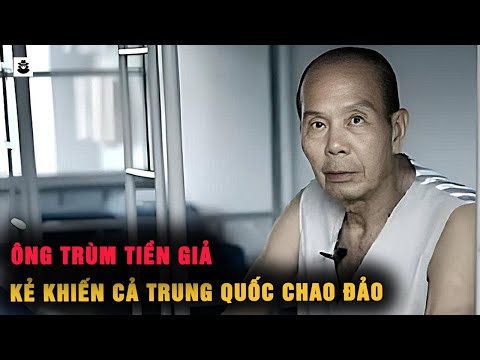 Ông Trùm Tiền Giả Khét Tiếng Trung Quốc Chỉ Với Một Cây Bút Khiến Cả Trung Quốc Lung Lay MÊ KỲ ÁN