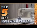 Best Sewing Machines for Quilting 2024: Top 5 Reviews and Recommendations