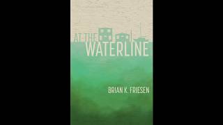 At the Waterline Audiobook version of the novel by Brian K. Friesen