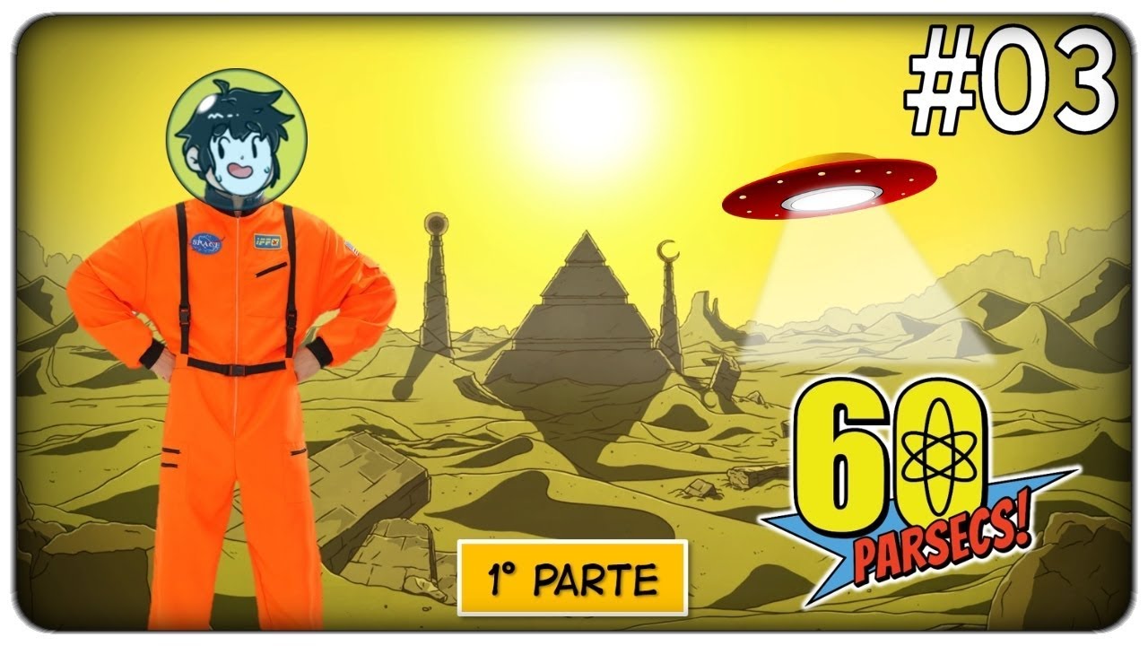 60 parsecs 巴哈 GLI ALIENI DELLA MISTERIOSA PIRAMIDE CI ATTACCANO (1° parte) | 60 Parsecs - ep. 03 [ITA]