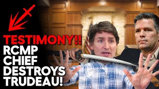 Rcmp Chief Testifies Against Trudeau!