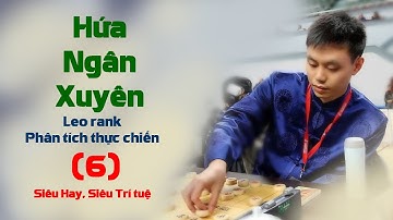 Hứa Ngân Xuyên Leo rank (6) Lồng Tiếng | Cờ Tướng Tiêu Diêu
