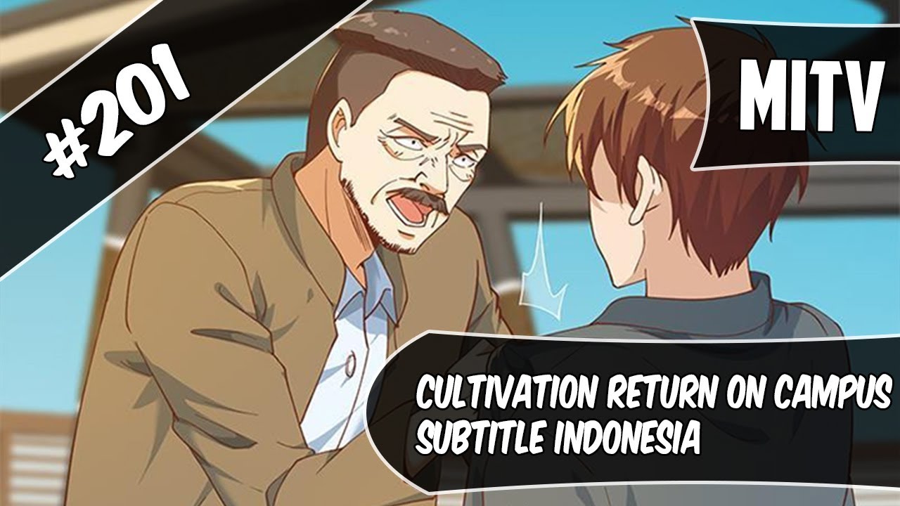 Cultivation Return On Campus Chapter 201 Sub Indo (Bahasa Indonesia