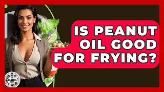 Is Peanut Oil Good For Frying? - The Skillful Chef