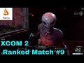 XCOM 2 - Multiplayer Gameplay - 1v1 - Ranked Match 9 (Si Vis Pacem, Para Bellum)