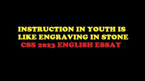 Instruction in youth is like engraving in stone | CSS 2023 English Essay Paper