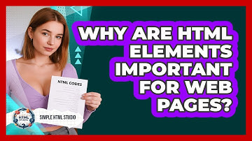 Why Are HTML Elements Important For Web Pages? - Simple HTML Studio