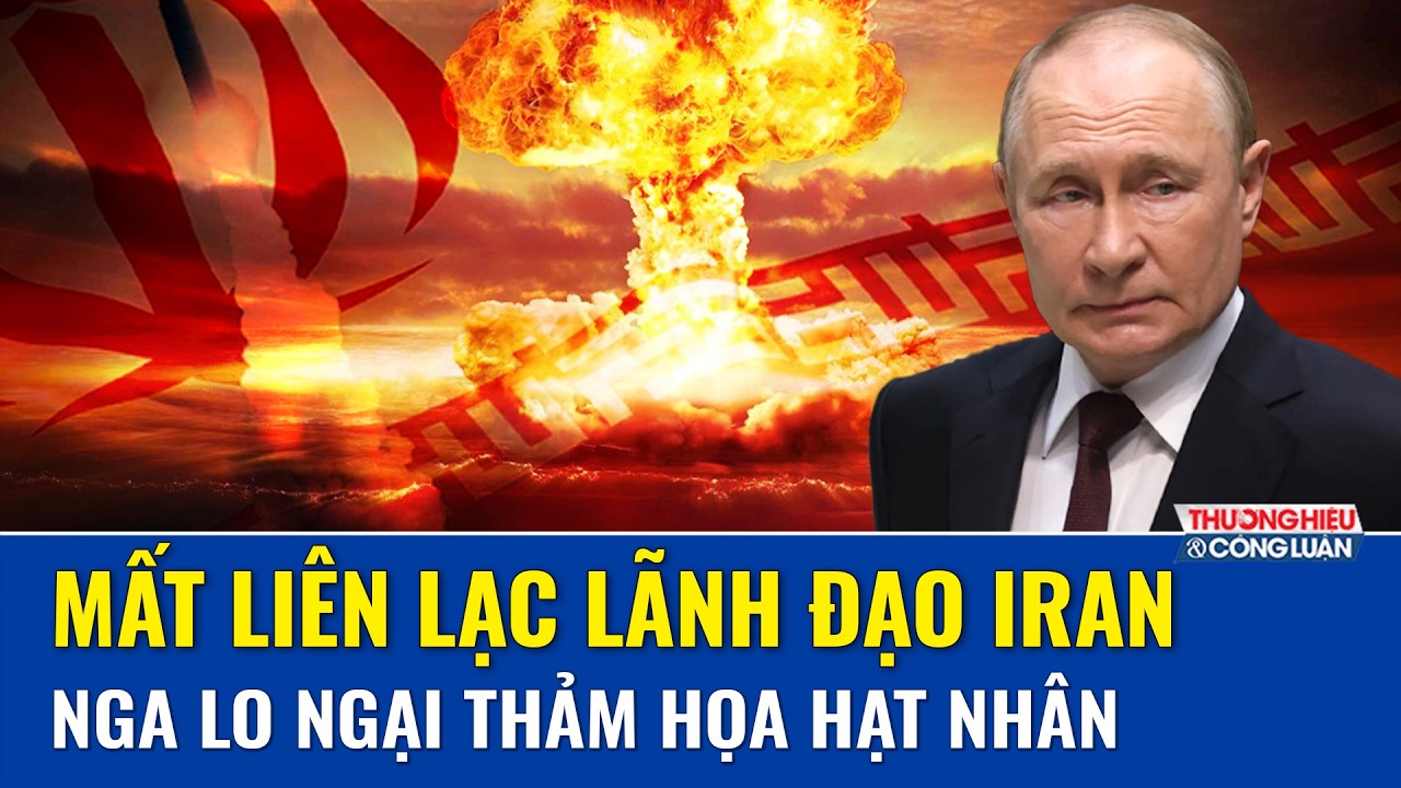 Hơn 600 nhân sự mắc kẹt, Nga mất liên lạc với  lãnh đạo Iran, lo ngại thảm họa hạt nhân