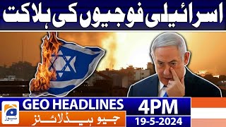 Geo Headlines at Today 4 PM | Israel Gaza Latest Updates | 19th May 2024