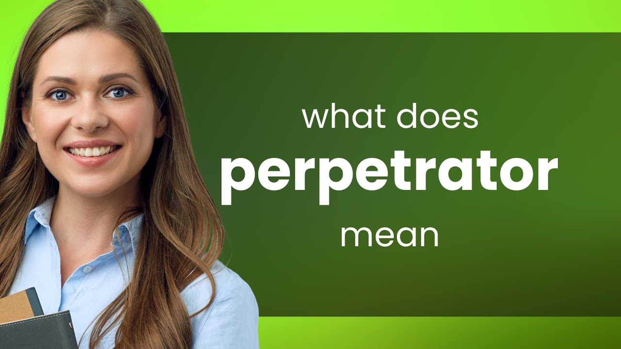 Perpetrator | PERPETRATOR definition