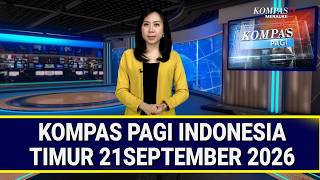 KOMPAS PAGI INDONESIA TIMUR 21 SEPTEMBER 2026