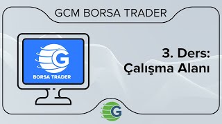 GCM Borsa Trader - 3. Ders: Çalışma Alanı