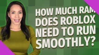 How much RAM does Roblox need to run smoothly?