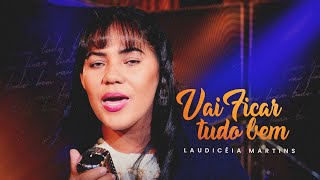 Video thumbnail of "Laudicéia Martins - Vai Ficar Tudo Bem (Clipe Oficial)"