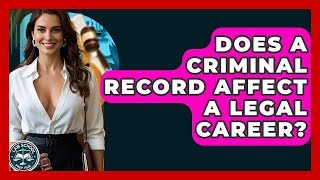 Does A Criminal Record Affect A Legal Career? - Law School Prep Hub