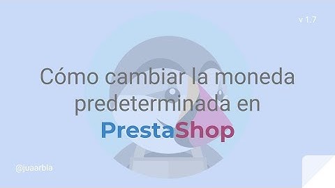 Cómo CAMBIAR la MONEDA 💰 PREDETERMINADA 🛒en PrestaShop - Juan Armada