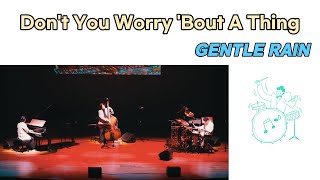Don't You Worry 'Bout A Thing - 재즈 트리오 젠틀레인(Gentle Rain), Live 2023 / 재즈드러머 서덕원 Dukwon Seo