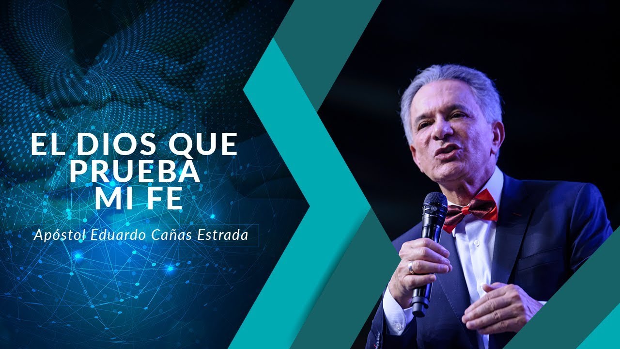 El Dios que Prueba mi Fe   Apóstol Eduardo Cañas   2 de Julio de 2017