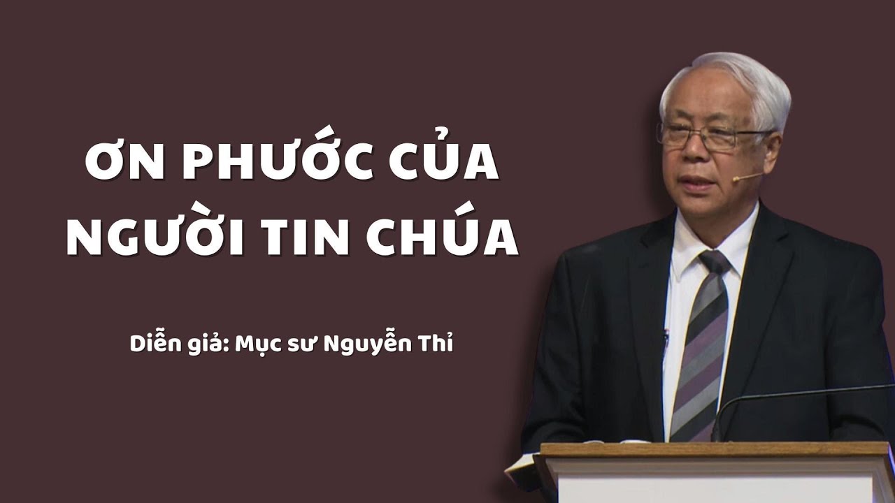 ƠN PHƯỚC CỦA NGƯỜI TIN CHÚA - Mục sư Nguyễn Thỉ