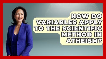 How Do Variables Apply To The Scientific Method In Atheism? - Learn About Atheism