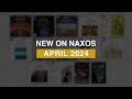New releases on naxos april 2024 highlights