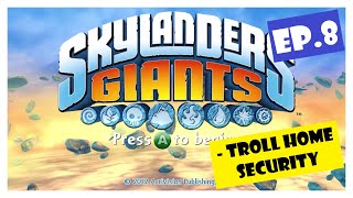 Ep.8 | Troll Home Security (Skylanders Giants) *NO COMMENTARY*