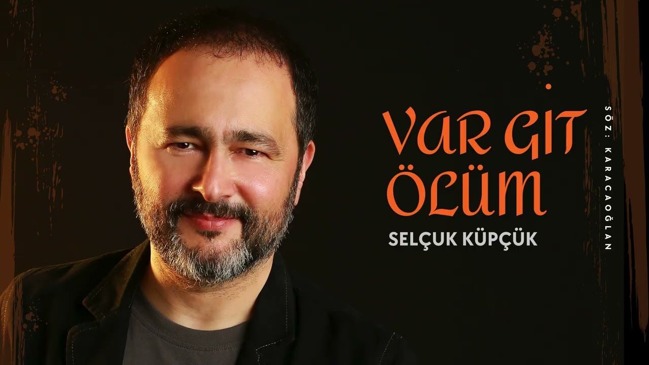 SELÇUK KÜPÇÜK - VAR GİT ÖLÜM