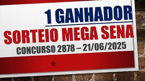 1 GANHADOR | RESULTADO MEGA SENA 21/06/2025 CONCURSO 2878