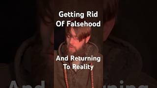Getting Rid Of Falsehood And Returning To Reality