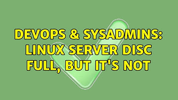 DevOps & SysAdmins: Linux server disc full, but it