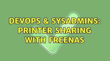 DevOps & SysAdmins: Printer Sharing with FreeNAS